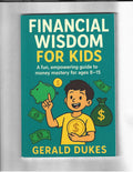 Financial Wisdom For Kids: A Fun, Empowering Guide to Money Mastery for Ages 8–15