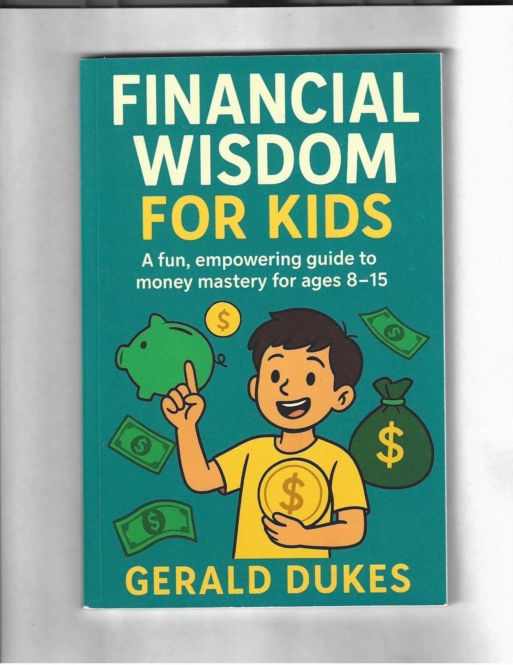 Financial Wisdom For Kids: A Fun, Empowering Guide to Money Mastery for Ages 8–15